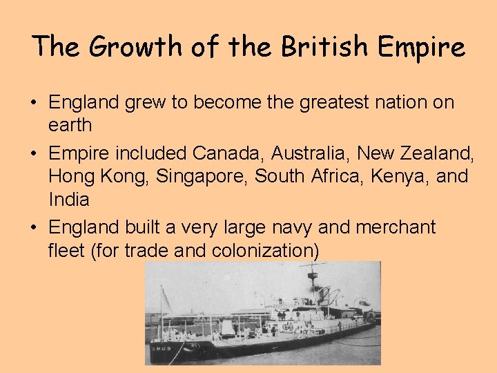 The Growth of the British Empire • England grew to become the greatest nation