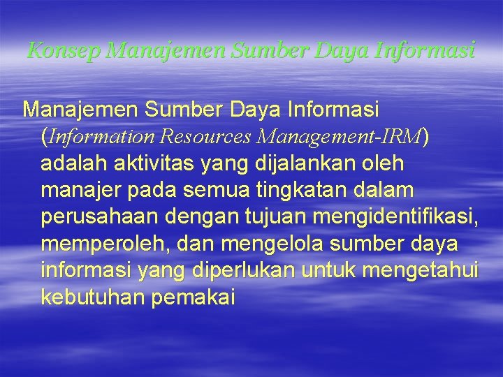 Konsep Manajemen Sumber Daya Informasi (Information Resources Management-IRM) adalah aktivitas yang dijalankan oleh manajer