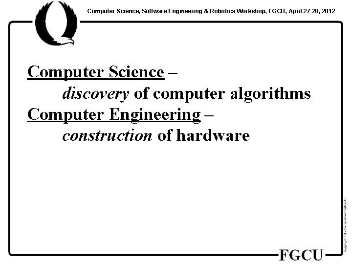 Computer Science, Software Engineering & Robotics Workshop, FGCU, April 27 -28, 2012 Computer Science