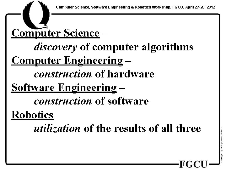 Computer Science, Software Engineering & Robotics Workshop, FGCU, April 27 -28, 2012 Computer Science