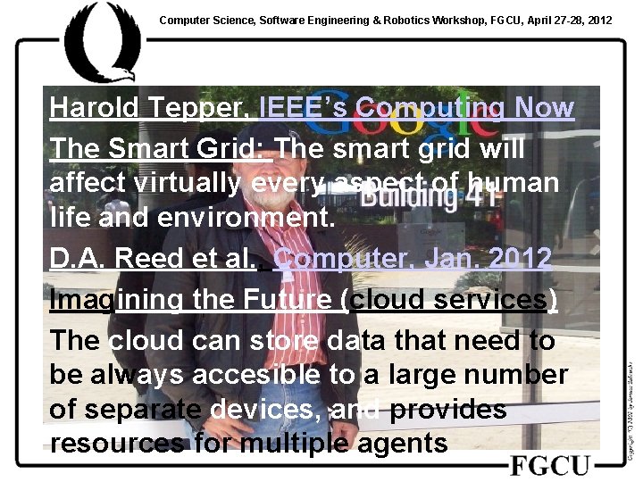 Computer Science, Software Engineering & Robotics Workshop, FGCU, April 27 -28, 2012 Harold Tepper,