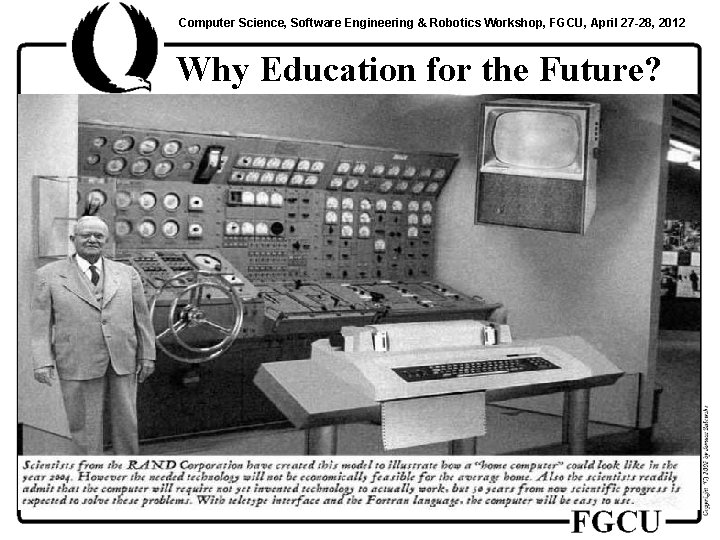 Computer Science, Software Engineering & Robotics Workshop, FGCU, April 27 -28, 2012 Why Education