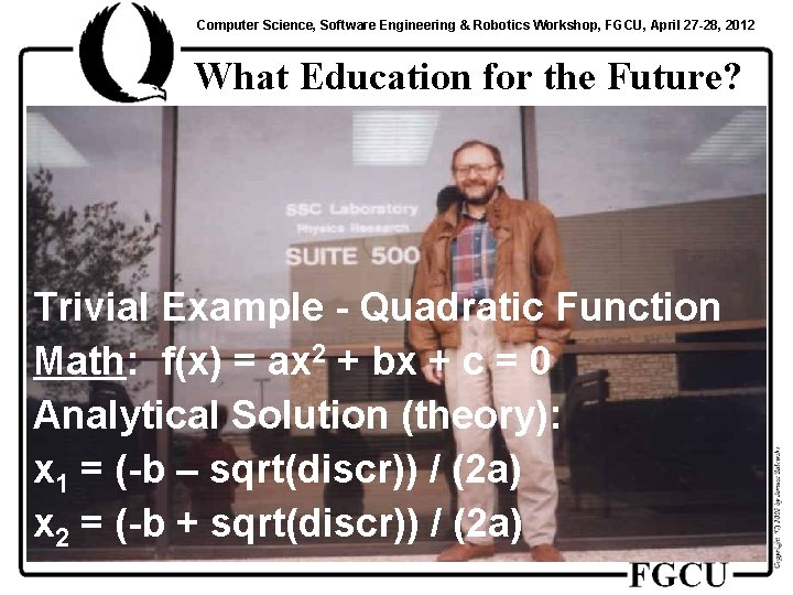 Computer Science, Software Engineering & Robotics Workshop, FGCU, April 27 -28, 2012 What Education