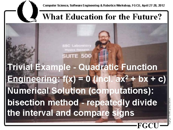 Computer Science, Software Engineering & Robotics Workshop, FGCU, April 27 -28, 2012 What Education