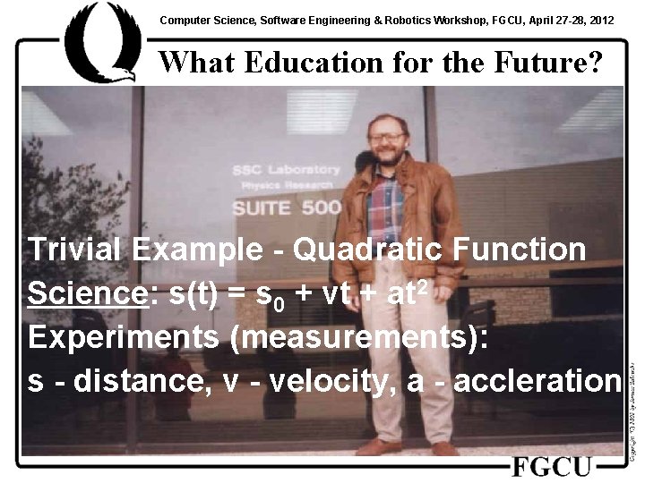 Computer Science, Software Engineering & Robotics Workshop, FGCU, April 27 -28, 2012 What Education