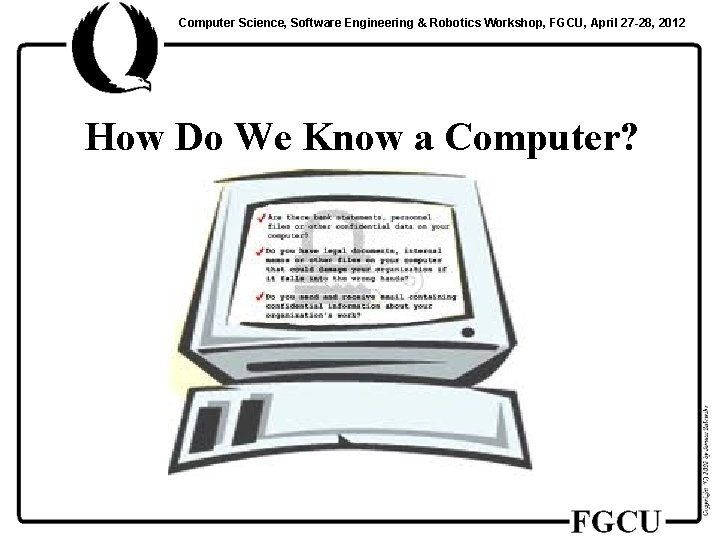 Computer Science, Software Engineering & Robotics Workshop, FGCU, April 27 -28, 2012 How Do