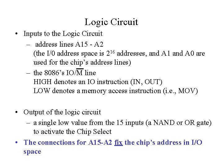 Logic Circuit • Inputs to the Logic Circuit – address lines A 15 -