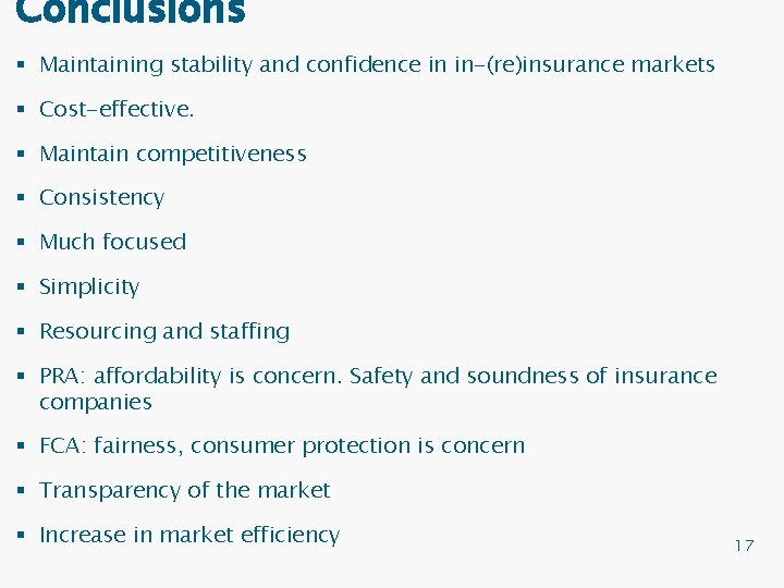 Conclusions § Maintaining stability and confidence in in-(re)insurance markets § Cost-effective. § Maintain competitiveness