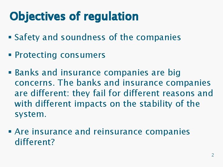 Objectives of regulation § Safety and soundness of the companies § Protecting consumers §