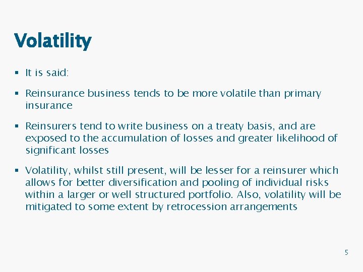 Volatility § It is said: § Reinsurance business tends to be more volatile than