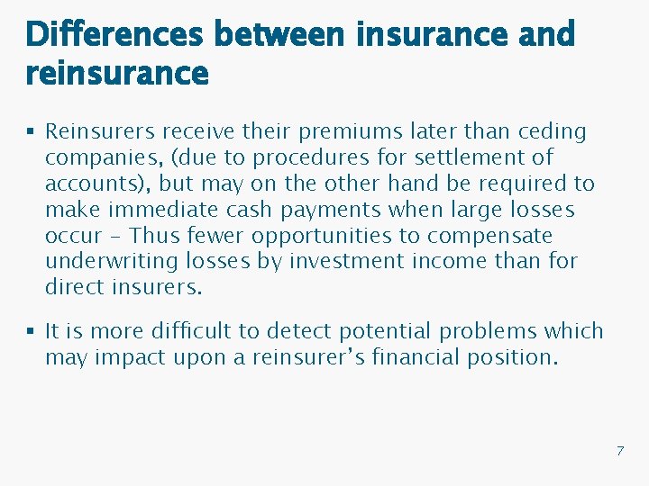 Differences between insurance and reinsurance § Reinsurers receive their premiums later than ceding companies,