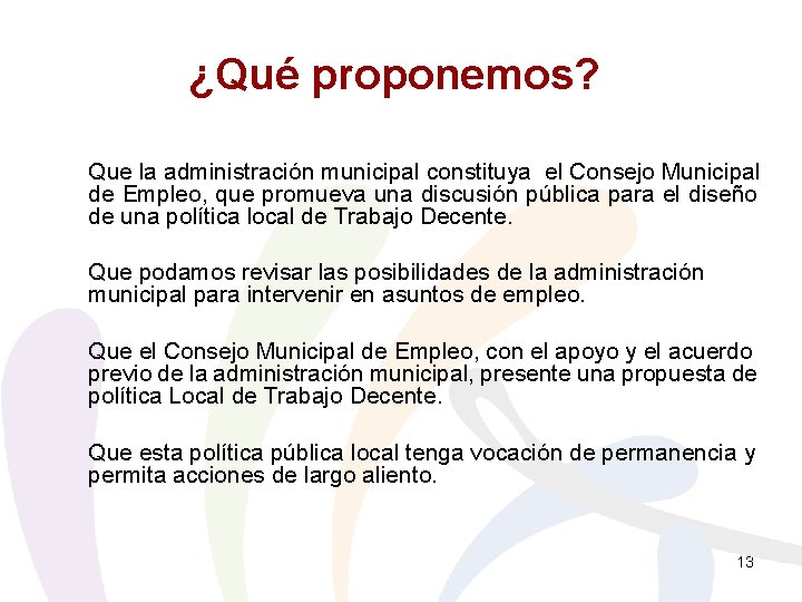 ¿Qué proponemos? Que la administración municipal constituya el Consejo Municipal de Empleo, que promueva