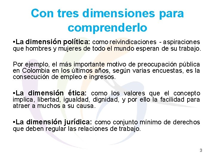 Con tres dimensiones para comprenderlo • La dimensión política: como reivindicaciones - aspiraciones que