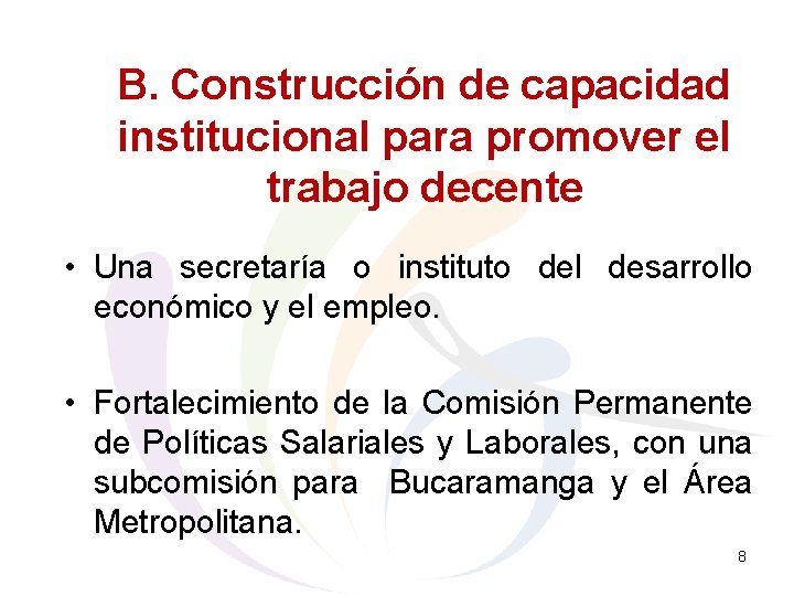 B. Construcción de capacidad institucional para promover el trabajo decente • Una secretaría o