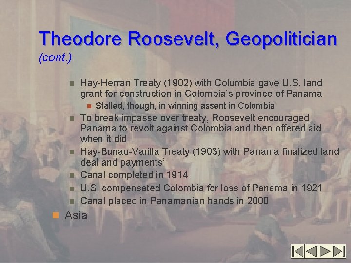 Theodore Roosevelt, Geopolitician (cont. ) n Hay-Herran Treaty (1902) with Columbia gave U. S.