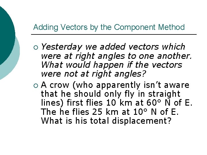 Adding Vectors by the Component Method Yesterday we added vectors which were at right