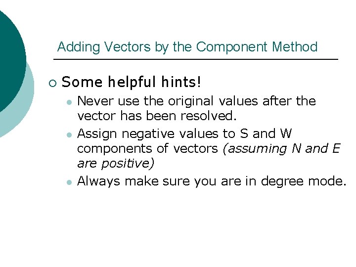 Adding Vectors by the Component Method ¡ Some helpful hints! l l l Never