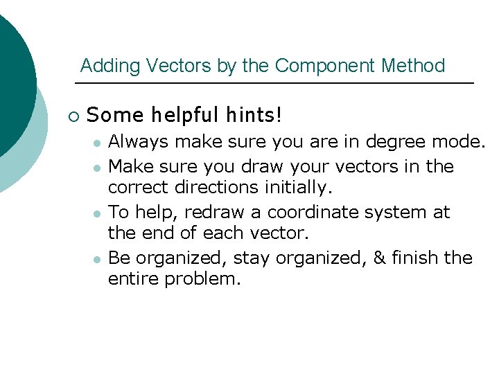 Adding Vectors by the Component Method ¡ Some helpful hints! l l Always make