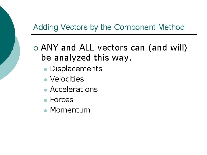 Adding Vectors by the Component Method ¡ ANY and ALL vectors can (and will)