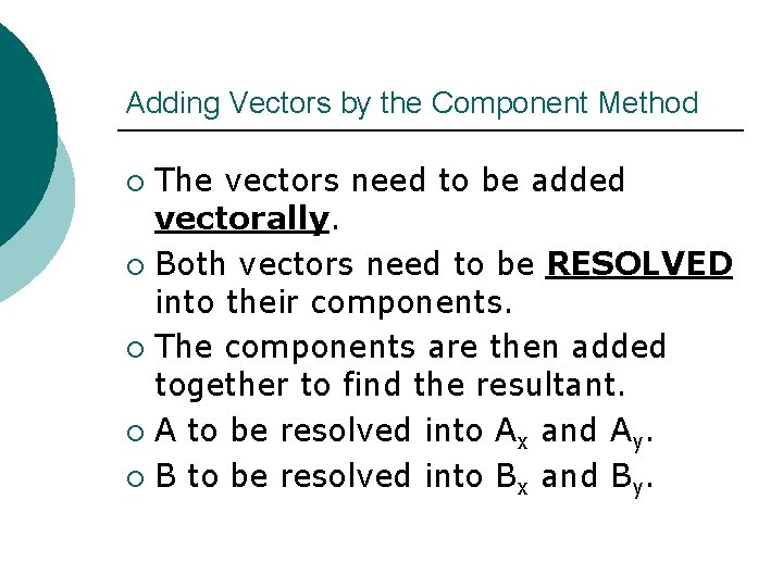 Adding Vectors by the Component Method The vectors need to be added vectorally. ¡