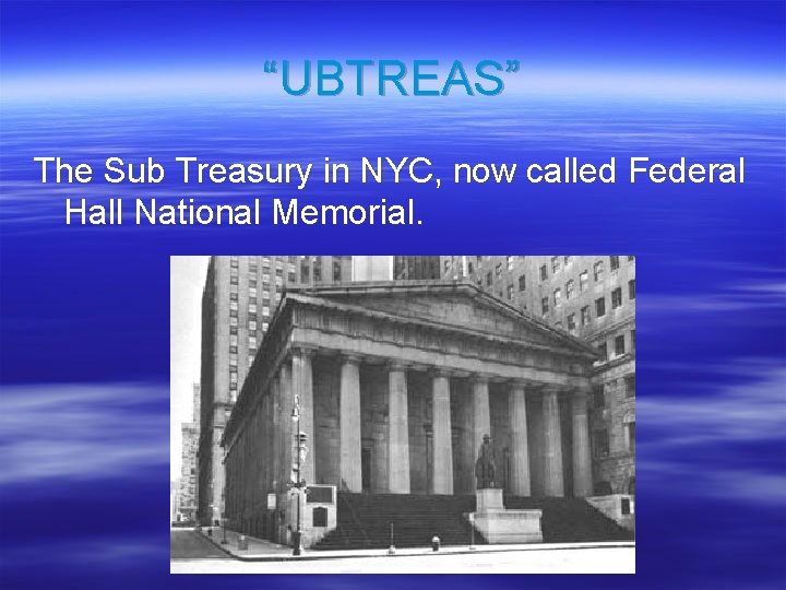 “UBTREAS” The Sub Treasury in NYC, now called Federal Hall National Memorial. 
