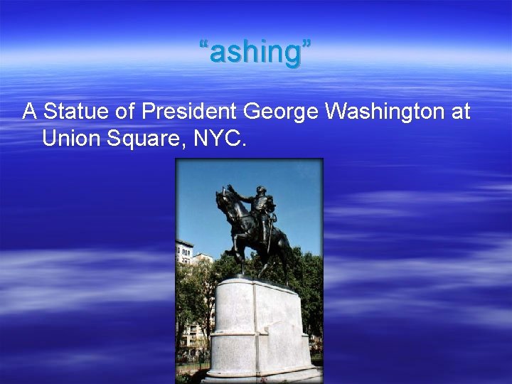 “ashing” A Statue of President George Washington at Union Square, NYC. 