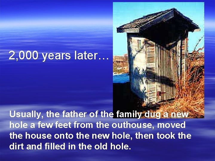 2, 000 years later… Usually, the father of the family dug a new hole