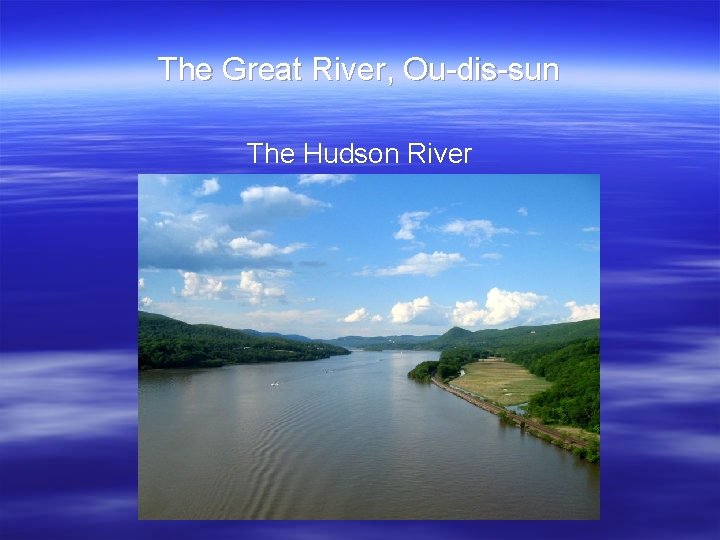 The Great River, Ou-dis-sun The Hudson River 