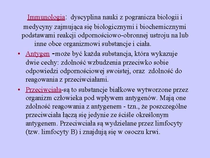 Immunologia: dyscyplina nauki z pogranicza biologii i medycyny zajmująca się biologicznymi i biochemicznymi podstawami Immunologia: dyscyplina nauki z pogranicza biologii i medycyny zajmująca się biologicznymi i biochemicznymi podstawami
