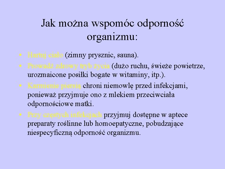 Jak można wspomóc odporność organizmu: • Hartuj ciało (zimny prysznic, sauna). • Prowadź zdrowy Jak można wspomóc odporność organizmu: • Hartuj ciało (zimny prysznic, sauna). • Prowadź zdrowy