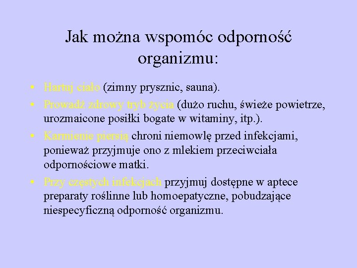 Jak można wspomóc odporność organizmu: • Hartuj ciało (zimny prysznic, sauna). • Prowadź zdrowy