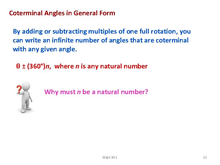 Coterminal Angles in General Form By adding or subtracting multiples of one full rotation,