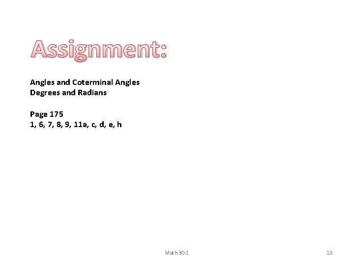 Assignment: Angles and Coterminal Angles Degrees and Radians Page 175 1, 6, 7, 8,