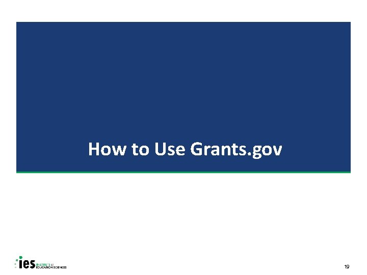 How to Use Grants. gov 19 