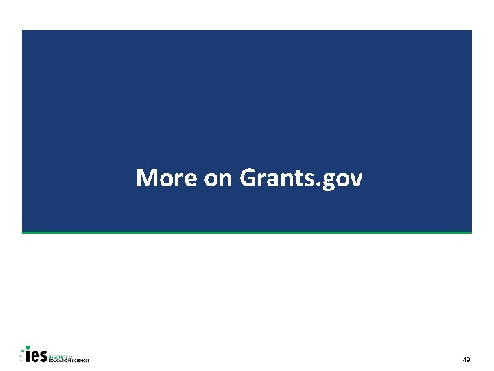 More on Grants. gov 49 