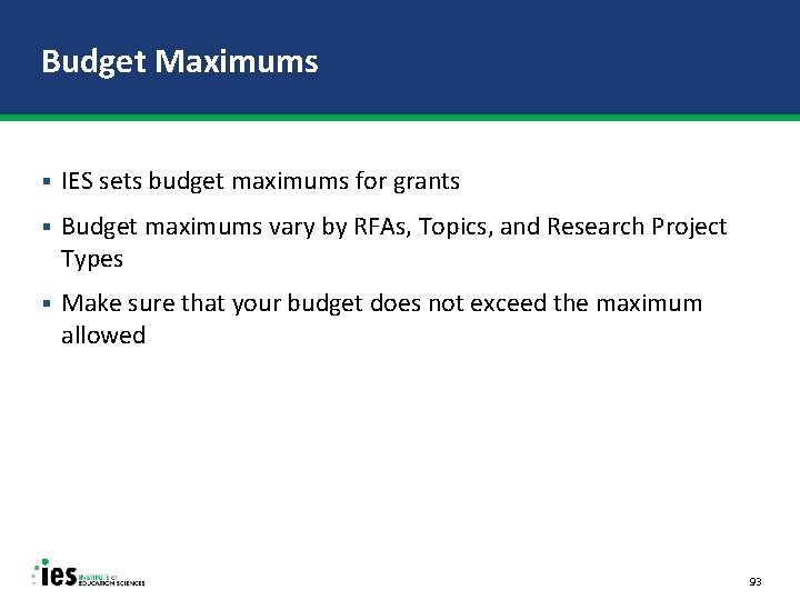 Budget Maximums § IES sets budget maximums for grants § Budget maximums vary by