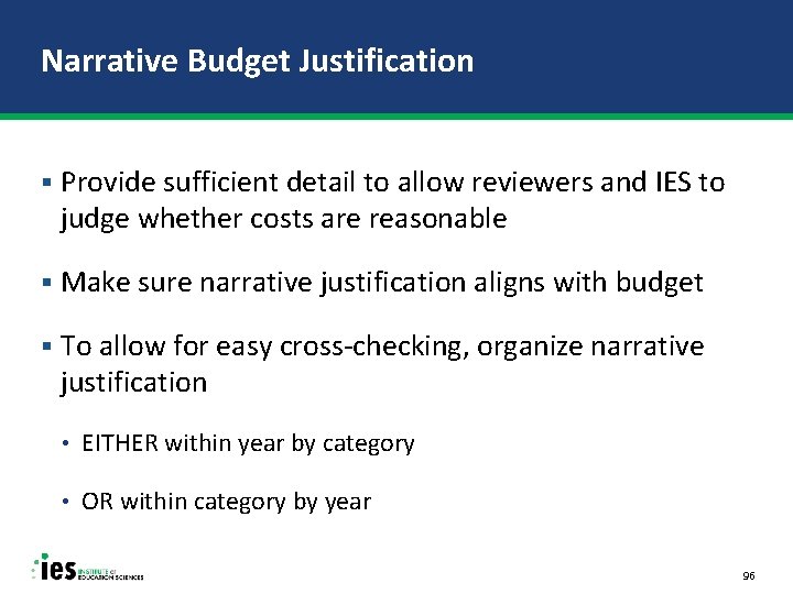 Narrative Budget Justification § Provide sufficient detail to allow reviewers and IES to judge