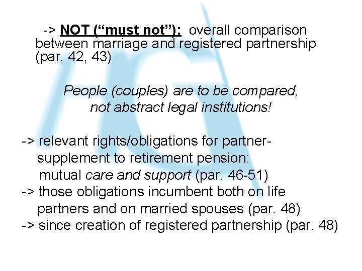 -> NOT (“must not”): overall comparison between marriage and registered partnership (par. 42, 43)