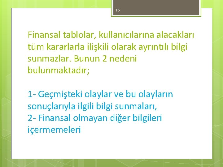 15 Finansal tablolar, kullanıcılarına alacakları tüm kararlarla ilişkili olarak ayrıntılı bilgi sunmazlar. Bunun 2