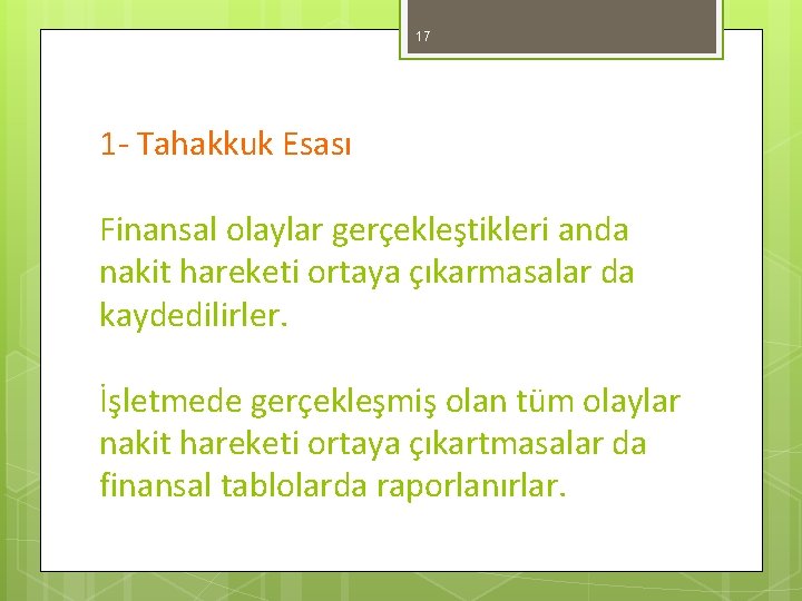 17 1 - Tahakkuk Esası Finansal olaylar gerçekleştikleri anda nakit hareketi ortaya çıkarmasalar da