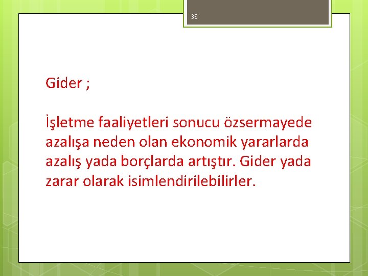 36 Gider ; İşletme faaliyetleri sonucu özsermayede azalışa neden olan ekonomik yararlarda azalış yada