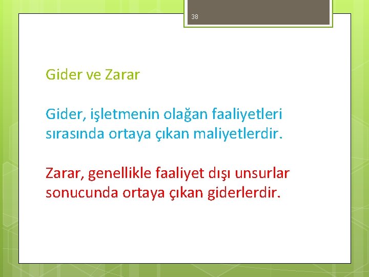 38 Gider ve Zarar Gider, işletmenin olağan faaliyetleri sırasında ortaya çıkan maliyetlerdir. Zarar, genellikle