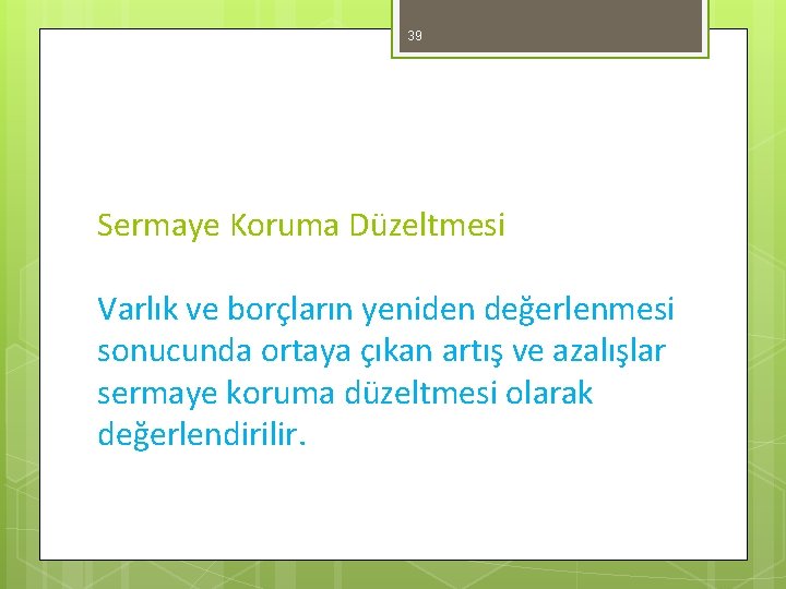 39 Sermaye Koruma Düzeltmesi Varlık ve borçların yeniden değerlenmesi sonucunda ortaya çıkan artış ve