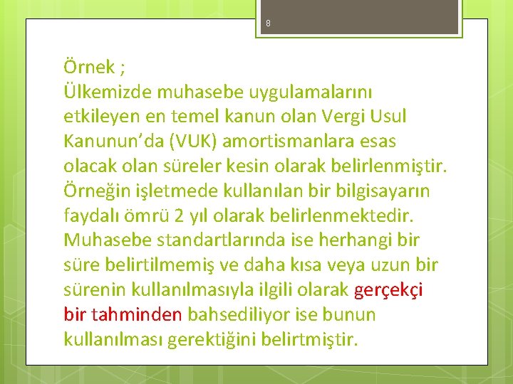 8 Örnek ; Ülkemizde muhasebe uygulamalarını etkileyen en temel kanun olan Vergi Usul Kanunun’da