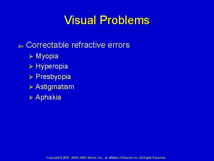 Visual Problems Correctable refractive errors Myopia Ø Hyperopia Ø Presbyopia Ø Astigmatism Ø Aphakia