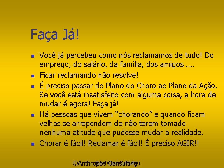 Faça Já! n n n Você já percebeu como nós reclamamos de tudo! Do