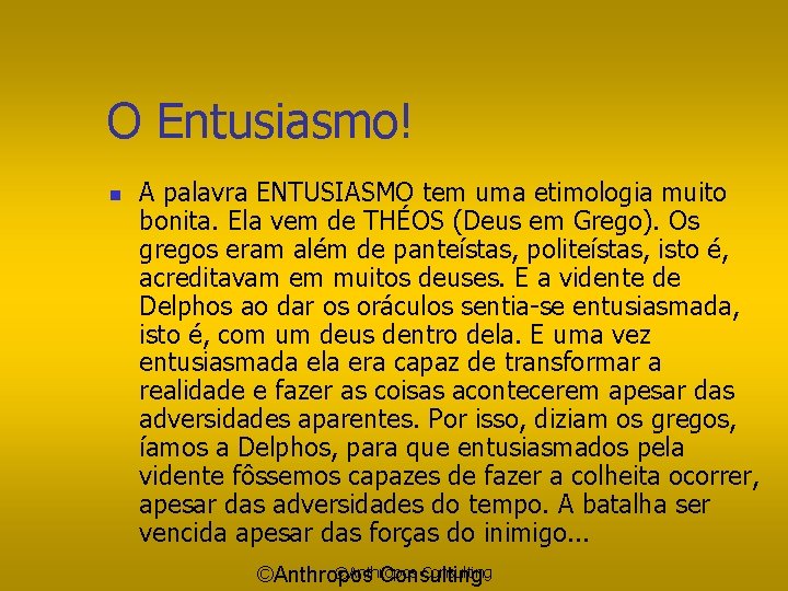 O Entusiasmo! n A palavra ENTUSIASMO tem uma etimologia muito bonita. Ela vem de