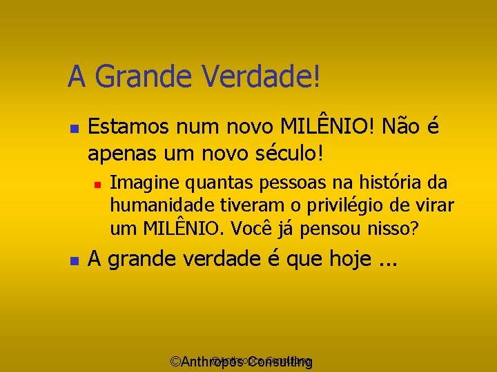 A Grande Verdade! n Estamos num novo MILÊNIO! Não é apenas um novo século!