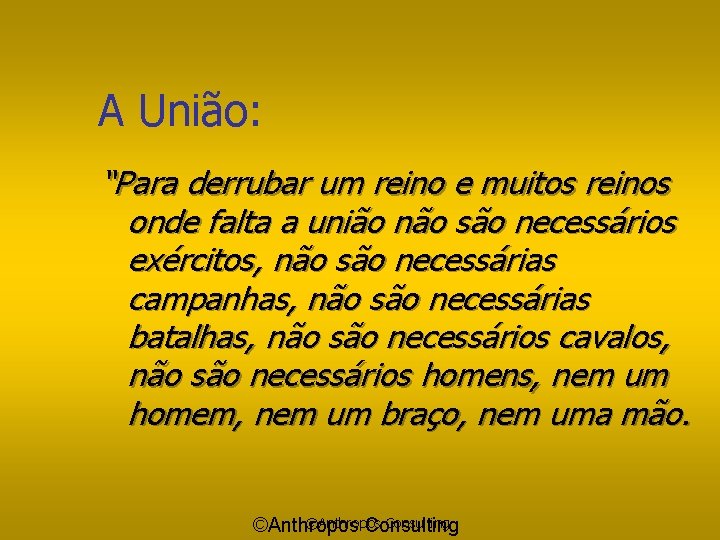 A União: “Para derrubar um reino e muitos reinos onde falta a união não