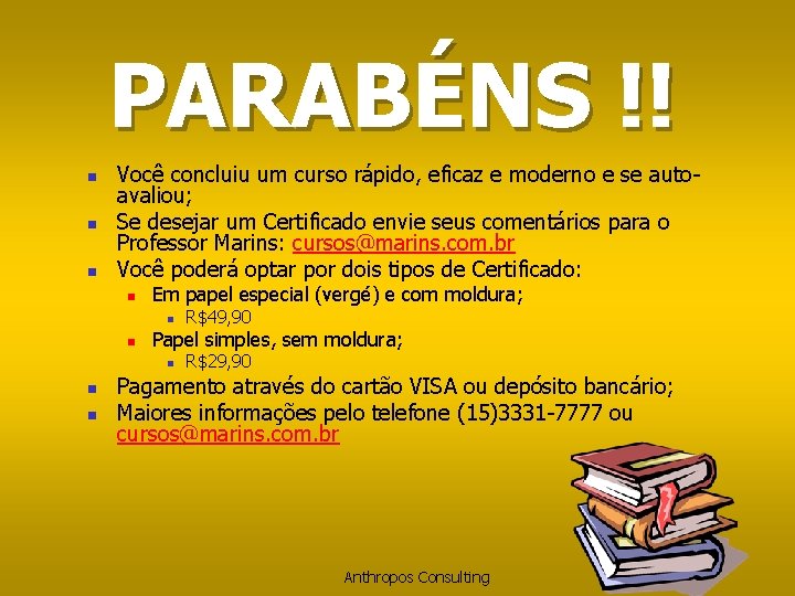 PARABÉNS !! n n n Você concluiu um curso rápido, eficaz e moderno e